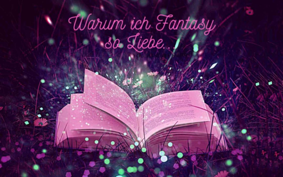 Warum ich Fantasy-Romane liebe